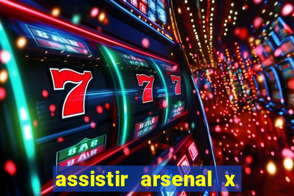 assistir arsenal x barcelona ao vivo hd